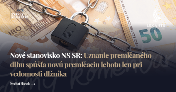 Nové stanovisko NS SR: Uznání promlčeného dluhu spouští novou promlčecí lhůtu jen při znalosti dlužníka